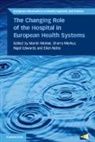 Nigel Edwards, Mckee Sherry Merkur Martin Mckee, Martin McKee, Martin (London School of Hygiene and Tropic Mckee, Martin Merkur Mckee, Sherry Merkur... - Changing Role of the Hospital in European Health Systems