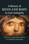 Sophie Cartwright, Cartwright Sophie, Anna Marmodoro, Marmodoro Anna - A History of Mind and Body in Late Antiquity