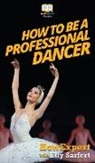 Howexpert, Elly Sarfert - How To Be a Professional Dancer