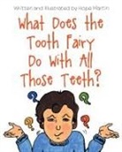 Illustrated By Hope Martin, Illustrated Hope Martin, Hope Martin, L. Written - What Does the Tooth Fairy Do With All Those Teeth?