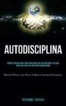 Yoshi Nino, Yoshi Nino - Autodisciplina
