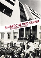 Ernst-Ott Bräunche, Ernst-Otto Bräunche, Frank Engehausen, Frank Engehausen u a, Jürgen Schuhladen-Krämer, Stadtarchiv Karlsruhe - Aufbrüche und Krisen