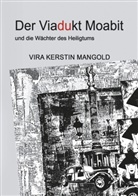 Vira Kerstin Mangold - Der Viadukt Moabit und die Wächter des Heiligtums