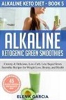 Garcia Elena - Alkaline Ketogenic Green Smoothies