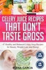 Elena Garcia - Celery Juice Recipes That Don't Taste Gross