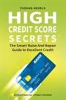 Thomas Herold - High Credit Score Secrets - The Smart Raise And Repair Guide to Excellent Credit
