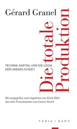 Gérard Granel, Eric Hörl, Erich Hörl - Die totale Produktion Technik, Kapital und die Logik der Unendlichkeit