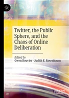 Gwe Bouvier, Gwen Bouvier, E Rosenbaum, E Rosenbaum, Judith E. Rosenbaum - Twitter, the Public Sphere, and the Chaos of Online Deliberation