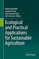 Kuldeep Bauddh, John Korstad, SANJEE KUMAR, Sanjeev Kumar, Rana Pratap Singh et al, Rana Pratap Singh - Ecological and Practical Applications for Sustainable Agriculture