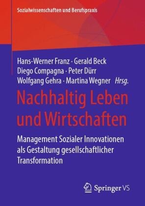 Geral Beck, Gerald Beck, Diego Compagna, Diego Compagna u a, Peter Dürr, … - Nachhaltig Leben und Wirtschaften Management Sozialer Innovationen als Gestaltung gesellschaftlicher Transformation