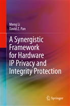 Men Li, Meng Li, David Z Pan, David Z. Pan - A Synergistic Framework for Hardware IP Privacy and Integrity Protection
