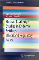 Euzebius Jamrozik, Euzebiusz Jamrozik, Michael J Selgelid, Michael J. Selgelid - Human Challenge Studies in Endemic Settings