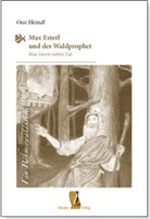 Ossi Heindl, Heindl Ossi - Max Esterl und der Waldprophet