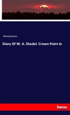 Anonymous - Diary Of W. A. Shadel. Crown Point In