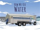 Arvaaq Press, Inhabit Education, Inhabit Education, Inhabit Education Books, Amanda Sandland, Amiel Sandland - How We Use Water