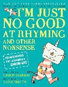 Chris Harris, Chris/ Smith Harris, Lane Smith - I'm Just No Good at Rhyming And Other Nonsense for Mischievous Kids and Immature Grown-ups