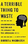 Harriet A. Washington, Washington Harriet A. - A Terrible Thing to Waste