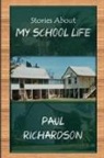 Paul Richardson - Stories About My School Life