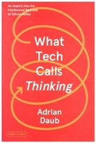 Adrian Daub - What Tech Calls Thinking