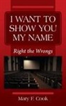 Mary F Cook, Mary F. Cook - I WANT TO SHOW YOU MY NAME