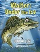 Bob Allen, Scott Alberts - Walter: Under the Ice