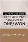 Anthony Taylor - 10 Reasons Why the Black Race Can Never Be One/Won