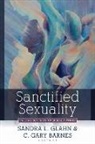 C. Gary Barnes, Sandra L. Glahn, C Gary Barnes, C. Gary Barnes, Sandra L Glahn, Sandra L. Glahn - Sanctified Sexuality &ndash; Valuing Sex in an Oversexed World