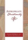 Charles H. Kraft, Charles H. H. Kraft - Appropriate Christianity