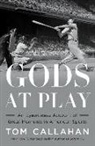 Tom Callahan - Gods at Play: An Eyewitness Account of Great Moments in American Sports