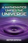 Hector Estepan - A MATHEMATICS UNIFIES THE UNIVERSE