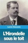 Lucien Descaves - L'Hirondelle sous le toit