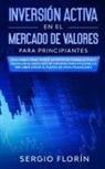 Sergio Florín, Sergio Florín - Inversión Activa En El Mercado De Valores Para Principiantes