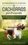 Juanito Mancilla - Entrenamiento Positivo De Cachorros Para Principiantes