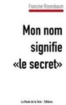 Francine Rosenbaum, La Route de la Soie Éditions, L Route de la Soie Éditions, La Route de la Soie Éditions - Mon nom signifie "le secret"