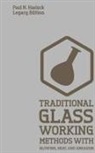 Paul N. Hasluck - Traditional Glass Working Methods With Blowing, Heat, And Abrasion (Legacy Edition)