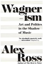 Alex Ross - Wagnerism