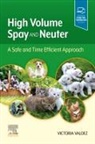 Victoria Valdez - High Volume Spay and Neuter: A Safe and Time Efficient Approach