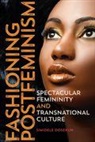 Simidele Dosekun - Fashioning Postfeminism