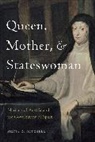 Silvia Z Mitchell, Silvia Z. Mitchell, Silvia Z. (Assistant Professor of Early Modern European History Mitchell - Queen, Mother, and Stateswoman