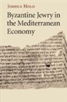 Joshua Holo, Joshua (Hebrew Union College - Jewish Instit Holo, Joshua (Hebrew Union College - Jewish Institute of Religion Holo, Holo Joshua - Byzantine Jewry in the Mediterranean Economy