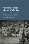 Elif Mahir Metinsoy - Ottoman Women During World War I