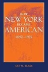 Art M Blake, Art M. Blake, Art M. (Associate Professor Blake, Professor Angela M Blake - How New York Became American, 18901924