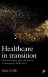 Alan Cribb, Alan (King's College London) Cribb - Healthcare in transition