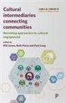 Phil Jones, Phil (Institute of Education UK) Jones, Phil (University of Birmingham Jones, Paul Long, Paul (Birmingham City University Long, Beth Perry... - Cultural Intermediaries Connecting Communities