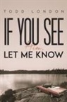 Todd London - If You See Him, Let Me Know