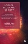 Rebecca Catto, Rebecca (Kent State University) Catto, Stephen Jones, Stephen H Jones, Stephen H (Newman University Jones, Tom Kaden... - Science, Belief and Society