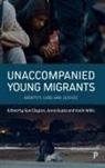 Sue Clayton, Anna Gupta, Katie Willis - Unaccompanied young migrants