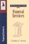 Charles R Wood, Charles R. Wood - Sermon Outlines for Funeral Services