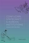 James B Palais, James B. Palais - Confucian Statecraft and Korean Institutions