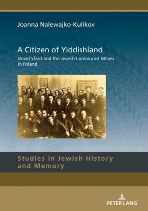 Joanna Nalewajko-Kulikov - A Citizen of Yiddishland - Dovid Sfard and the Jewish Communist Milieu in Poland